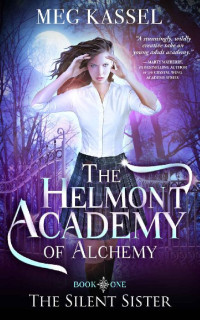 Meg Kassel [Kassel, Meg] — The Helmont Academy of Alchemy: The Silent Sister