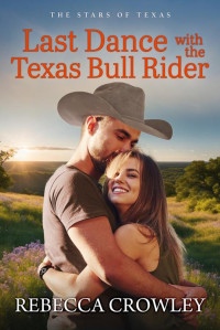 Rebecca Crowley — Last Dance with the Texas Bull Rider (The Stars of Texas Book 3)