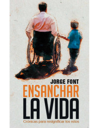 Jorge Font [Font, Jorge] — Ensanchar la vida (Spanish Edition)