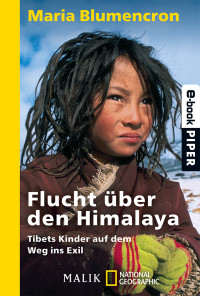 Blumencron, Maria von — Flucht über den Himalaya · Tibets Kinder auf dem Weg ins Exil