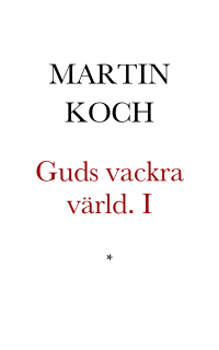 Koch, Martin — Guds vackra värld. En historia om rätt och orätt. Del I