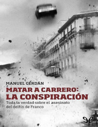 Manuel Cerdán — Matar a Carrero: La conspiración