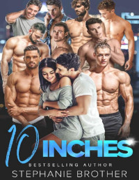 Stephanie Brother — 10 INCHES: A REVERSE HAREM ROMANCE (MULTIPLE LOVE Book 8)