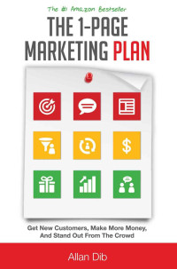 Allan Dib — The 1-Page Marketing Plan: Get New Customers, Make More Money, And Stand out From The Crowd