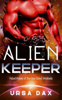 Ursa Dax — Alien Keeper: A SciFi Alien Romance (Fated Mates of the Sea Sand Warlords Book 9)