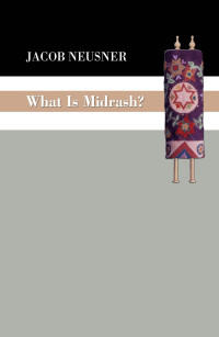 Jacob Neusner; — What Is Midrash?