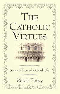 Mitch Finley; — The Catholic Virtues