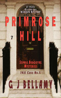 G J Bellamy — Primrose Hill: A 1920s Historical Murder Mystery (Sophie Burgoyne Mysteries Book 5)