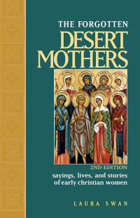 Laura Swan; — Forgotten Desert Mothers, The: Sayings, Lives, and Stories of Early Christian Women; Second Edition