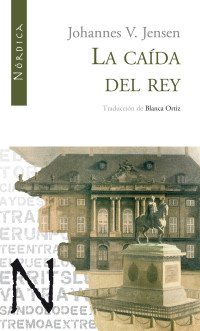 Jensen, Johannes V. — La caída del rey (Letras Nórdicas nº 7) (Spanish Edition)