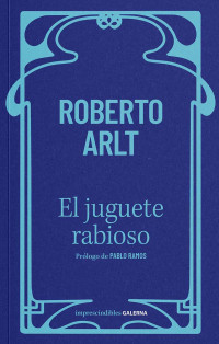 Roberto Arlt; — El juguete rabioso