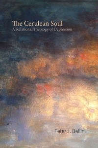 Peter J. Bellini; — The Cerulean Soul: A Relational Theology of Depression