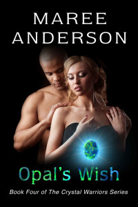 Maree Anderson [Anderson, Maree] — Opal's Wish: Book Four of The Crystal Warriors Series