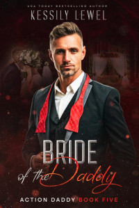 Kessily Lewel — BRIDE OF THE DADDY: Action Daddy Book Five