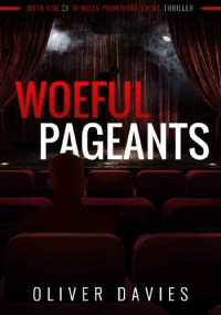 Oliver Davies — Woeful Pageants (DI Mills Yorkshire Crime Thriller 1)