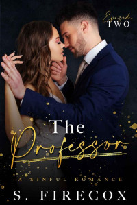 S. Firecox & Sin Cave Publishing [Firecox, S.] — The Professor: Episode Two: A Forbidden Romance