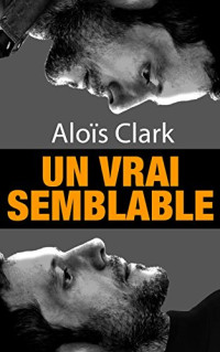 Aloïs Clark — Un vrai semblable