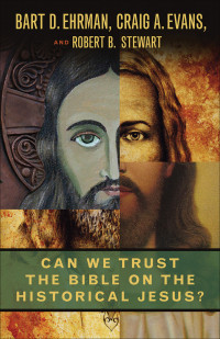 Bart D. Ehrman;Craig A. Evans;Robert B. Stewart; — Can We Trust the Bible on the Historical Jesus?