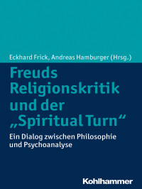 Eckhard Frick;Andreas Hamburger; — Freuds Religionskritik und der "Spiritual Turn"