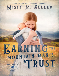 Misty M. Beller — Earning the Mountain Man's Trust (Brothers of Sapphire Ranch Book 4)