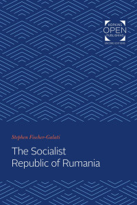 Stephen Fischer-Galati — The Socialist Republic of Rumania