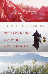 Christopher Snedden — Understanding Kashmir and Kashmiris