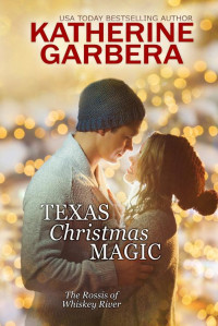 Katherine Garbera — Texas Christmas Magic (The Rossis of Whiskey River Book 3)