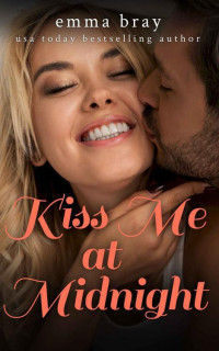 Emma Bray — Kiss Me at Midnight: A Holiday New Year's Eve Romance Short Story