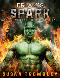 Susan Trombley — Friak's Spark (Children of the Dead Fall Book 4)