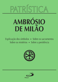 Ambrósio de Milão [de Milão, Ambrósio] — Patrística: Vol. 5