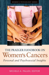 Michele A. Paludi — The Praeger Handbook on Women's Cancers: Personal and Psychosocial Insights