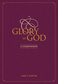 Carl P. Jr. Daw; — Glory to God: A Companion