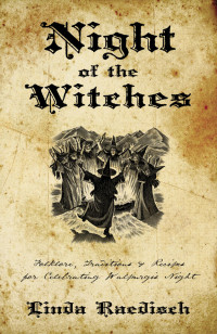 Linda Raedisch — Night of the Witches: Folklore, Traditions & Recipes for Celebrating Walpurgis Night