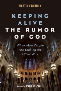 Martin Camroux; — Keeping Alive the Rumor of God