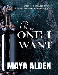 Maya Alden — The One I Want: An Angsty Second Chance Romance (Once Upon A Time Book 3)