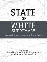 Bonilla-Silva, Eduardo, Vargas, João H. Costa, Jung, Moon-Kie — State of White Supremacy