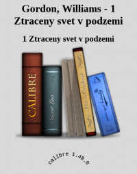 1 Ztraceny svet v podzemi — Gordon, Williams - 1 Ztraceny svet v podzemi