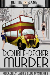 Bettie Jane — Double-Decker Murder (Piccadilly Ladies Club Mysteries Book 7)