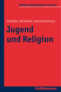 Bernd Schröder & Jan Hermelink & Silke Leonhard — Jugendliche und Religion