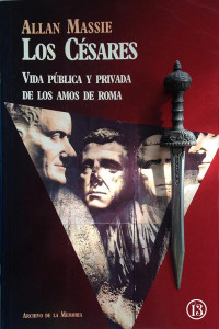 Allan Massie — Los Césares - Vida pública y privada de los amos de Roma