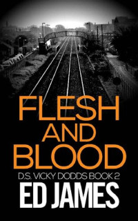 Ed James — Flesh and Blood (DS Vicky Dodds Scottish Crime Thrillers Book 2)