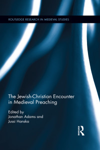 Hanska, Jussi., Adams, Jonathan. & Jussi Hanska — The Jewish-Christian Encounter in Medieval Preaching