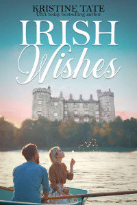 Kristy Tate & Eloise Alden [Tate, Kristy] — Irish Wishes: A Clean and Wholesome Romantic Comedy (Misbehaving Billionaires Book 3)