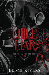 Leigh Rivers — Little Liar: A Dark Taboo Romance (The Web of Silence Duet Book 2)