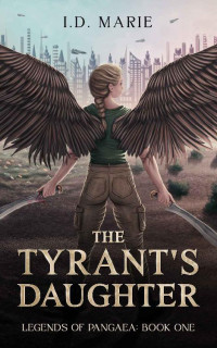 I.D. Marie — The Tyrant's Daughter: Book One of the Legends of Pangaea