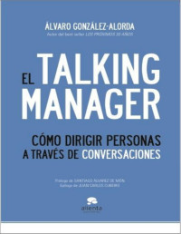 Alvaro González-Alorda — EL TALKING MANAGER. Cómo dirigir personas a través de conversaciones (Spanish Edition)