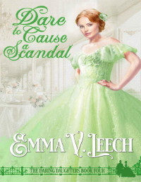 Emma V Leech — Dare to Cause a Scandal (Daring Daughters Book 4)