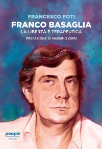 Francesco Foti — Franco Basaglia. La libertà è terapeutica