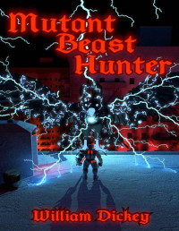 William Dickey — Mutant Beast Hunter (Post-Evolution Apocalypse Book 1)
