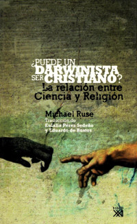 Michel Ruse — Puede un Darwinista ser Cristiano?:La relación entre la ciencia y religión